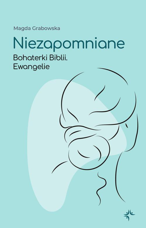 Niezapomniane.Bohaterki Biblii.Ewangelie — okładka e-booka