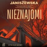 Tytuł: Nieznajomi
Autor: Izabela Janiszewska
Wydawnictwo: Czwarta Strona
Formaty: MP3