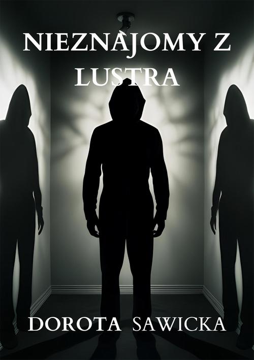 Tytuł: Nieznajomy z lustra
Autor: Dorota Sawicka
Wydawnictwo: Wydawnictwo e-bookowo
Formaty: MOBI, EPUB