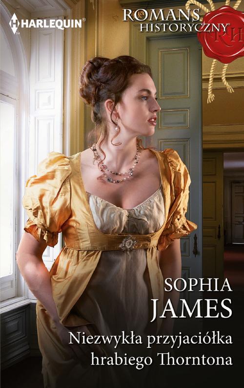 Tytuł: Niezwykła przyjaciółka hrabiego Thorntona
Autor: Sophia James
Wydawnictwo: Harlequin
Formaty: EPUB, MOBI