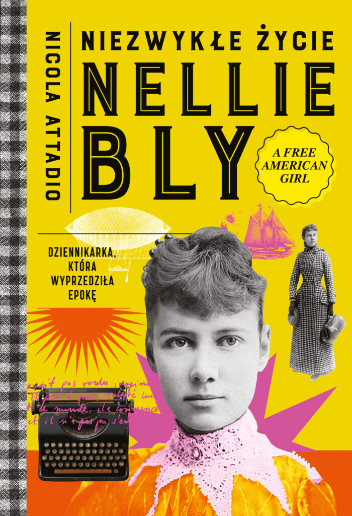 Niezwykłe życie Nellie Bly. Dziennikarka, która wyprzedziła epokę — okładka