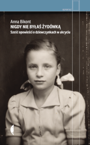 Tytuł: Nigdy nie byłaś Żydówką. Sześć opowieści o dziewczynkach w ukryciu
Autor: Anna Bikont
Wydawnictwo: Wydawnictwo Czarne
Formaty: EPUB, MOBI