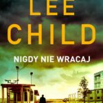 Tytuł: Nigdy nie wracaj
Autor: Lee Child
Wydawnictwo: Albatros
Formaty: MOBI, EPUB