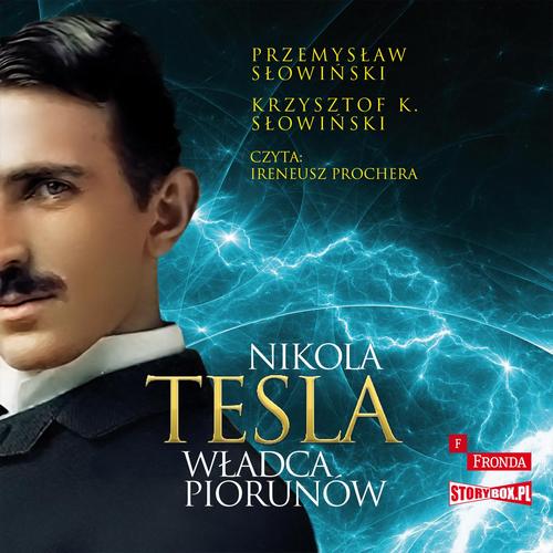Tytuł: Nikola Tesla. Władca piorunów
Autor: Przemysław Słowiński, Krzysztof K. Słowiński
Wydawnictwo: Storybox
Formaty: MP3