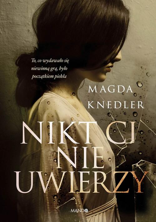 Tytuł: Nikt Ci nie uwierzy
Autor: Magda Knedler
Wydawnictwo: Mando
Formaty: EPUB