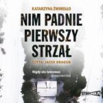 Tytuł: Nim padnie pierwszy strzał
Autor: Katarzyna Żwirełło
Wydawnictwo: Storybox
Formaty: MP3