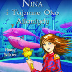Tytuł: Nina i tajemne Oko Atlantydy. Dziewczynka z Szóstego Księżyca
Autor: Moony Witcher
Wydawnictwo: Wydawnictwo Olesiejuk
Formaty: EPUB, MOBI