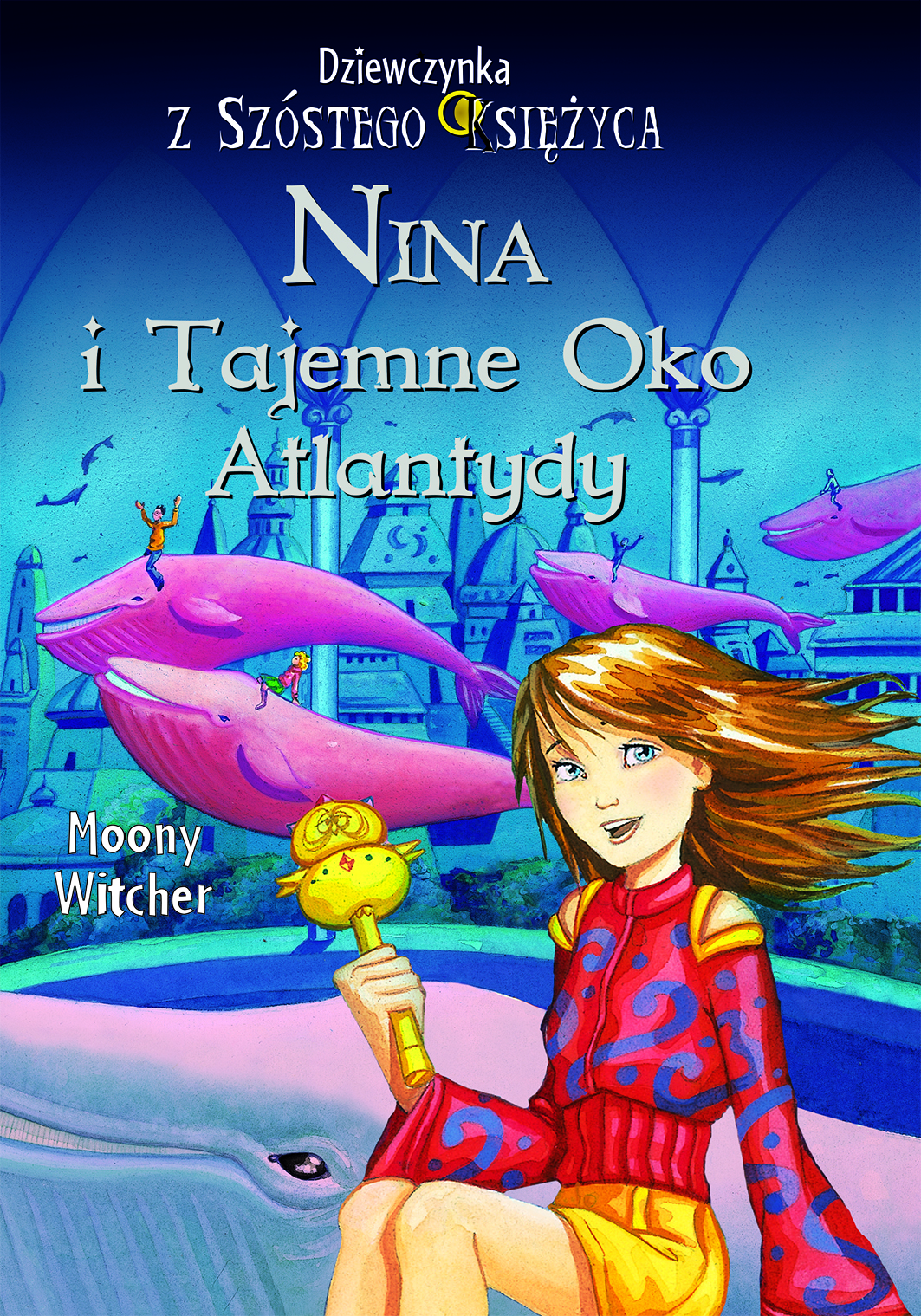 Tytuł: Nina i tajemne Oko Atlantydy. Dziewczynka z Szóstego Księżyca
Autor: Moony Witcher
Wydawnictwo: Wydawnictwo Olesiejuk
Formaty: EPUB, MOBI