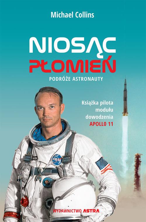 Tytuł: Niosąc płomień. Podróże astronauty
Autor: Michael Collins
Wydawnictwo: Wydawnictwo Astra
Formaty: EPUB, MOBI