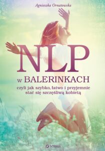 Tytuł: NLP w balerinkach
Autor: Agnieszka Ornatowska
Wydawnictwo: Sensus
Formaty: EPUB, PDF, MOBI