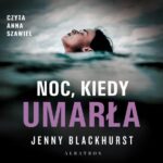 Tytuł: Noc, kiedy umarła
Autor: Jenny Blackhurst
Wydawnictwo: Albatros
Formaty: MP3