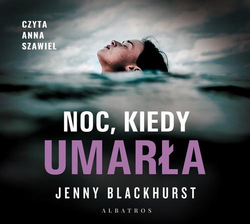 Tytuł: Noc, kiedy umarła
Autor: Jenny Blackhurst
Wydawnictwo: Albatros
Formaty: MP3