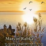 Tytuł: Nocturn
Autor: Marcin Rabka
Wydawnictwo: Wydawnictwo e-bookowo
Formaty: PDF, EPUB, MOBI
