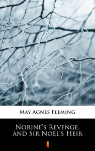 Tytuł: Norine’s Revenge, and Sir Noel’s Heir
Autor: May Agnes Fleming
Wydawnictwo: KtoCzyta.pl
Formaty: EPUB, MOBI