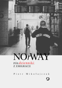 Tytuł: NOrWAY. Półdzienniki z emigracji
Autor: Piotr Mikołajczak
Wydawnictwo: Wydawnictwo Otwarte
Formaty: EPUB, MOBI