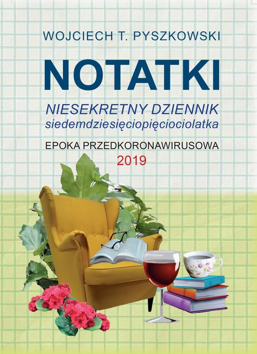 Tytuł: Notatki 2019 Niesekretny dziennik siedemdziesięciopięciolatka
Autor: Wojciech T. Pyszkowski
Wydawnictwo: Wydawnictwo e-bookowo
Formaty: MOBI