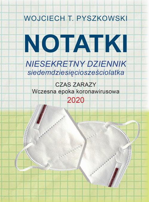 Tytuł: Notatki 2020 Niesekretny dziennik siedemdziesięciosześciolatka
Autor: Wojciech T. Pyszkowski
Wydawnictwo: Wydawnictwo e-bookowo
Formaty: PDF, EPUB, MOBI