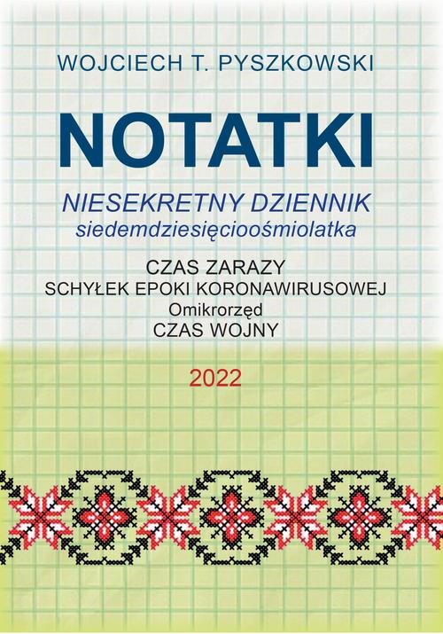 Tytuł: Notatki 2022 Niesekretny dziennik siedemdziesięcioośmiolatka
Autor: Wojciech T. Pyszkowski
Wydawnictwo: Wydawnictwo e-bookowo
Formaty: EPUB, MOBI, PDF