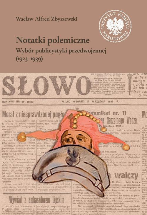 Tytuł: Notatki polemiczne. Wybór publicystyki przedwojennej (1923–1939)
Autor: Wacław Zbyszewski, Franciszek Bolechowski, Maciej Zakrzewski
Wydawnictwo: Instytut Pamięci Narodowej
Formaty: MOBI, EPUB