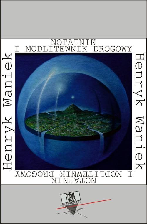 Tytuł: Notatnik i modlitewnik drogowy (1984-1994)
Autor: Henryk Waniek
Wydawnictwo: Forma
Formaty: EPUB, MOBI