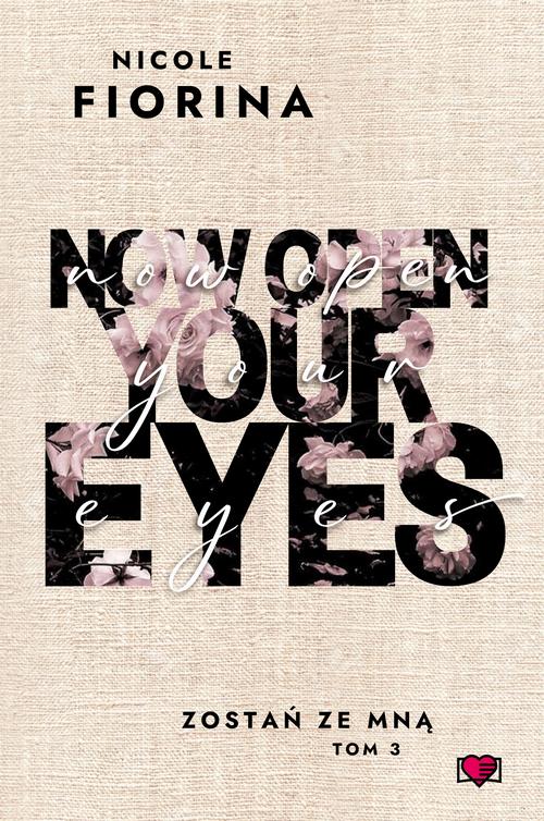 Tytuł: Now Open Your Eyes. Zostań ze mną. Tom 3
Autor: Nicole Fiorina
Wydawnictwo: Papierowe Serca
Formaty: MOBI, EPUB