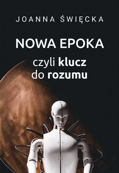 Tytuł: Nowa epoka, czyli klucz do rozumu
Autor: Joanna Święcka
Wydawnictwo: Marek Derewiecki
Formaty: PDF