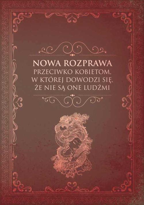 Tytuł: Nowa rozprawa przeciwko kobietom, w której dowodzi się, że nie są one ludźmi
Autor: 
Wydawnictwo: Elipsa Dom Wydawniczy i Handlowy
Formaty: PDF