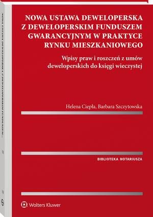 Nowa ustawa deweloperska z deweloperskim funduszem gwarancyjnym w praktyce rynku mieszkaniowego. Wpisy praw i roszczeń z umów deweloperskich do księgi wieczystej — okładka e-booka