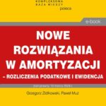 Nowe rozwiązania w amortyzacji – rozliczenie podatkowe i ewidencja — okładka e-booka