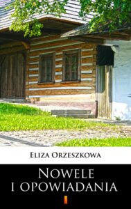 Tytuł: Nowele i opowiadania
Autor: Eliza Orzeszkowa
Wydawnictwo: KtoCzyta.pl
Formaty: EPUB, MOBI