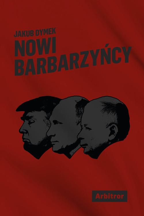 Tytuł: Nowi barbarzyńcy
Autor: Jakub Dymek
Wydawnictwo: Arbitror
Formaty: EPUB, MOBI