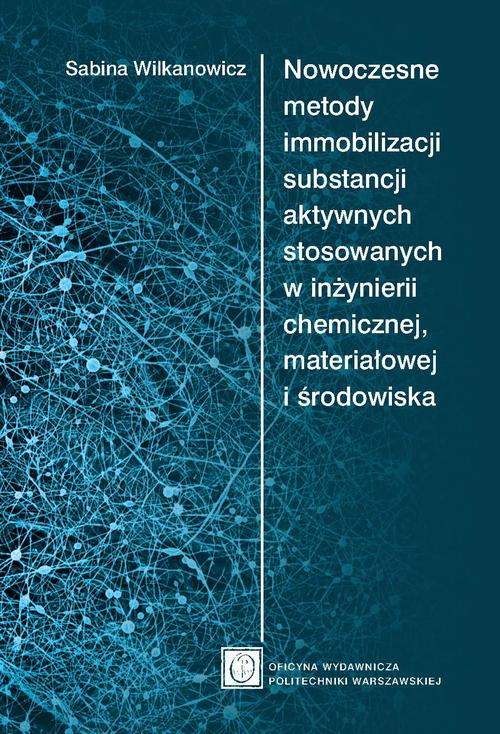 Tytuł: Nowoczesne metody immobilizacji substancji aktywnych stosowanych w inżynierii chemicznej, materiałowej i środowiska
Autor: Sabina Wilkanowicz
Wydawnictwo: Oficyna Wydawnicza Politechniki Warszawskiej
Formaty: PDF