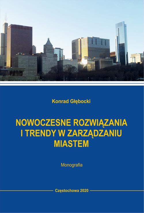 Tytuł: Nowoczesne rozwiązania i trendy w zarządzaniu miastem
Autor: Konrad Głębocki
Wydawnictwo: Politechnika Częstochowska
Formaty: PDF