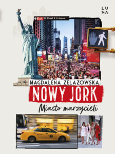 Tytuł: Nowy Jork. Miasto marzycieli
Autor: Magdalena Żelazowska
Wydawnictwo: Wydawnictwo Luna
Formaty: EPUB, MOBI