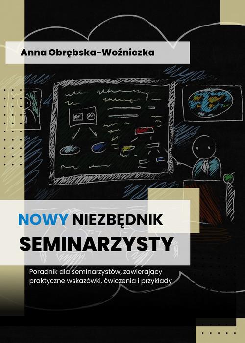 Tytuł: Nowy niezbędnik seminarzysty
Autor: Anna Obrębska-Woźniczka
Wydawnictwo: PRIMUM VERBUM
Formaty: PDF