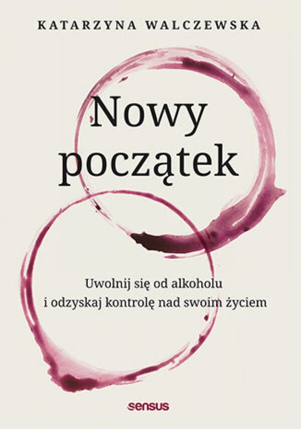 Nowy początek. Uwolnij się od alkoholu i odzyskaj kontrolę nad swoim życiem — okładka