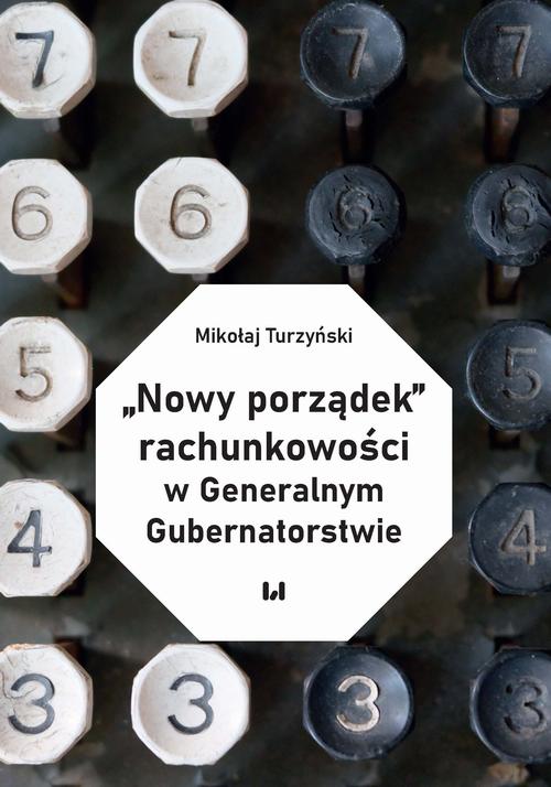 Tytuł: „Nowy porządek” rachunkowości w Generalnym Gubernatorstwie
Autor: Mikołaj Turzyński
Wydawnictwo: Wydawnictwo Uniwersytetu Łódzkiego
Formaty: PDF