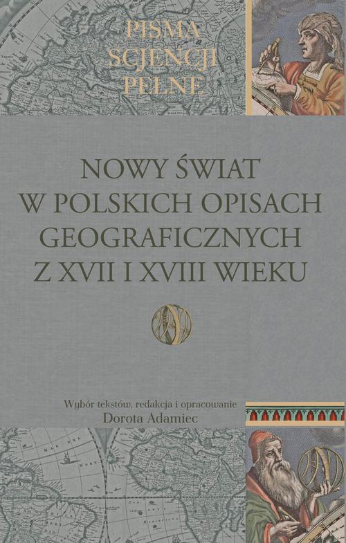 Tytuł: Nowy Świat w polskich opisach geograficznych z XVII i XVIII wieku
Autor: Dorota Adamiec
Wydawnictwo: Aspra
Formaty: PDF