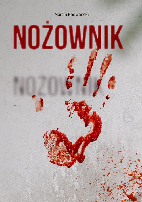 Tytuł: Nożownik
Autor: Marcin Radwański
Wydawnictwo: Wydawnictwo e-bookowo
Formaty: PDF, EPUB, MOBI