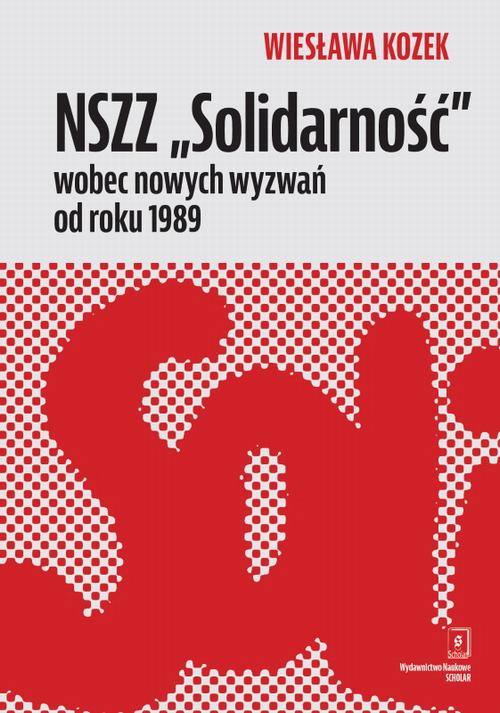 Tytuł: NSZZ „Solidarność” wobec nowych wyzwań od roku 1989
Autor: Wiesława Kozek
Wydawnictwo: Scholar
Formaty: PDF