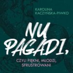 Tytuł: Nu pagadi, czyli młodzi, piękni, sfrustrowani
Autor: Karolina Kaczyńska-Piwko
Wydawnictwo: Novae Res
Formaty: MOBI, EPUB