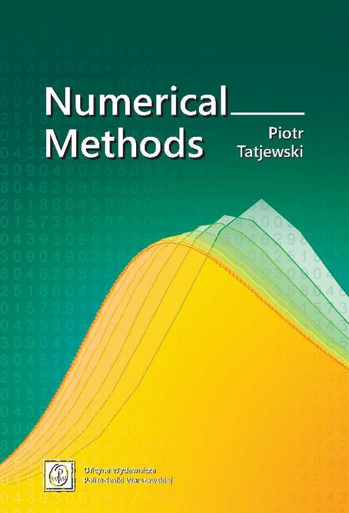 Tytuł: Numerical Methods
Autor: Piotr Tatjewski
Wydawnictwo: Oficyna Wydawnicza Politechniki Warszawskiej
Formaty: PDF