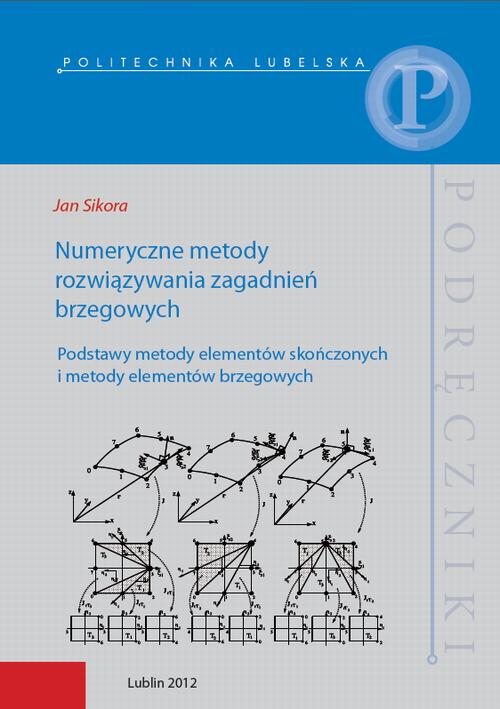 Tytuł: Numeryczne metody rozwiązywania zagadnień brzegowych. Podstawy metody elementów skończonych i metody elementów brzegowych
Autor: Jan Sikora
Wydawnictwo: Politechnika Lubelska
Formaty: PDF