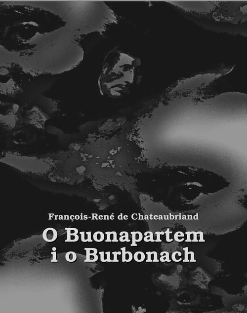 Tytuł: O Buonapartem i o Burbonach
Autor: François-René De Chateaubriand
Wydawnictwo: Armoryka
Formaty: EPUB, MOBI