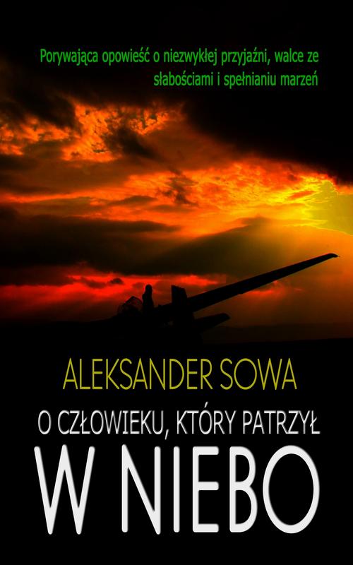 Tytuł: O człowieku, który patrzył w niebo
Autor: Aleksander Sowa
Wydawnictwo: Wydawnictwo e-bookowo
Formaty: PDF, EPUB, MOBI