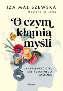 Tytuł: O czym kłamią myśli. Jak przerwać cykl destrukcyjnego myślenia
Autor: Iza Maliszewska
Wydawnictwo: Wydawnictwo JK (Aha, Feeria)
Formaty: EPUB, MOBI