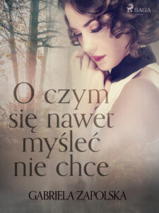 Tytuł: O czym się nawet myśleć nie chce
Autor: Gabriela Zapolska
Wydawnictwo: SAGA Egmont
Formaty: EPUB, MOBI