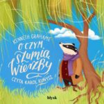 Tytuł: O czym szumią wierzby
Autor: Kenneth Grahame
Wydawnictwo: Wydawnictwo Błysk
Formaty: MP3