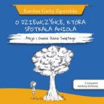 Tytuł: O DZIEWCZYNCE, KTÓRA SPOTKAŁA ANIOŁA - Alicja i Owoce Ducha Świętego - Karolina Garlej-Zgorzelska [z motywem edukacji domowej]
Autor: Karolina Garlej-Zgorzelska
Wydawnictwo: Psalm18.pl
Formaty: MOBI, EPUB
