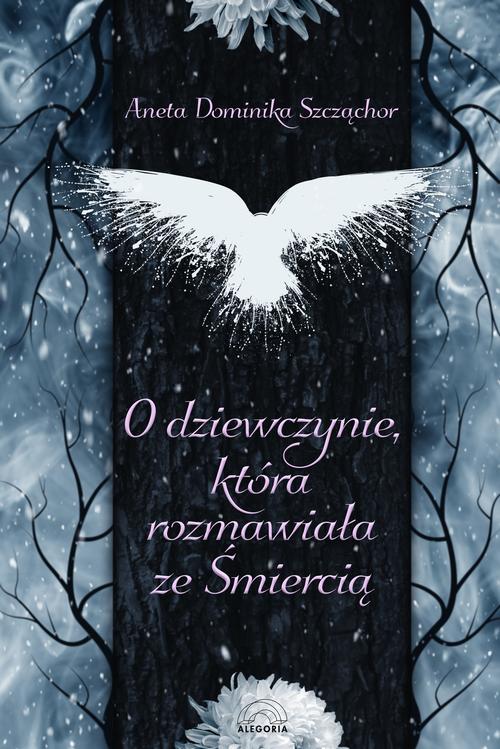 Tytuł: O dziewczynie która rozmawiała ze Śmiercią
Autor: Aneta Dominika Szcząchor
Wydawnictwo: Alegoria
Formaty: MOBI, EPUB